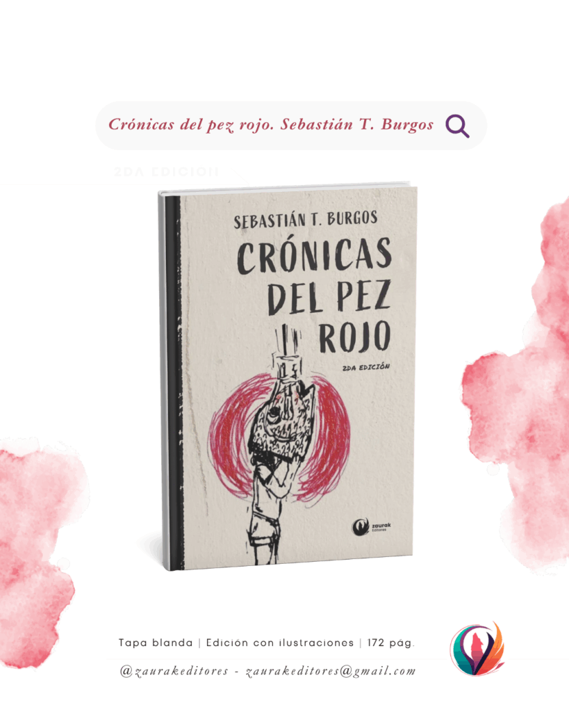 Sebastián T Burgos. Crónicas del pez rojo. Argentina, España, Latinoamérica
