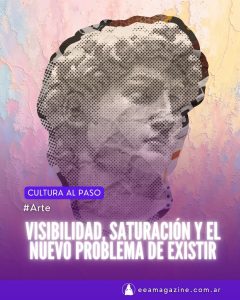 Lee más sobre el artículo Visibilidad, saturación y el nuevo problema de existir